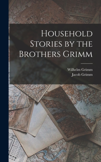 Household Stories by the Brothers Grimm, Hardback Book
