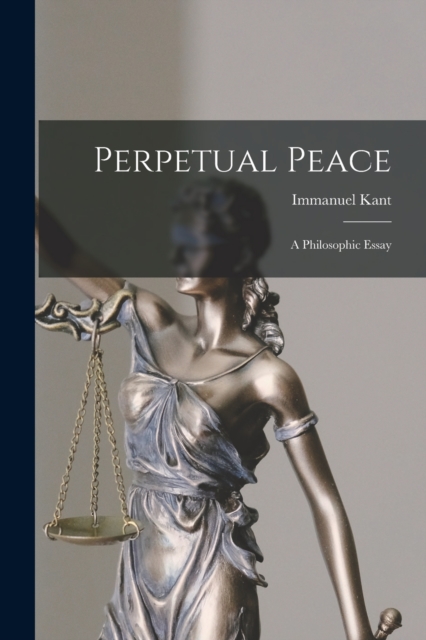 Perpetual Peace : A Philosophic Essay, Paperback / softback Book