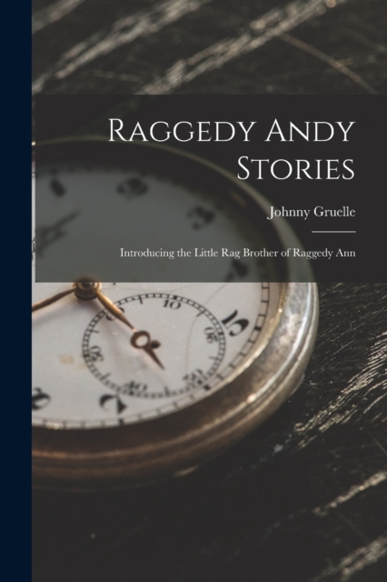Raggedy Andy Stories : Introducing the Little Rag Brother of Raggedy Ann, Paperback / softback Book