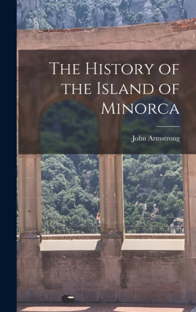 The History of the Island of Minorca, Hardback Book