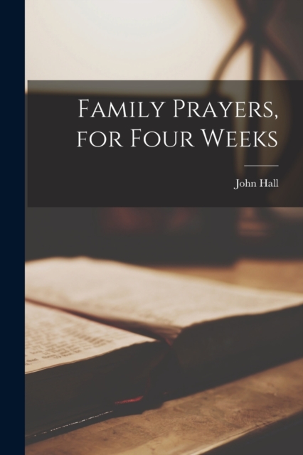 Family Prayers, for Four Weeks, Paperback / softback Book