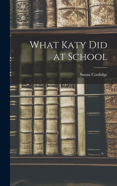 What Katy Did at School, Hardback Book