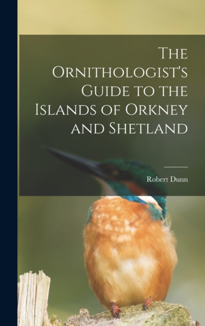 The Ornithologist's Guide to the Islands of Orkney and Shetland, Hardback Book