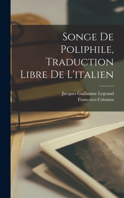 Songe de Poliphile, Traduction Libre de l'italien, Hardback Book