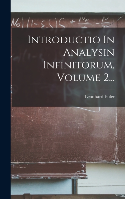 Introductio In Analysin Infinitorum, Volume 2..., Hardback Book