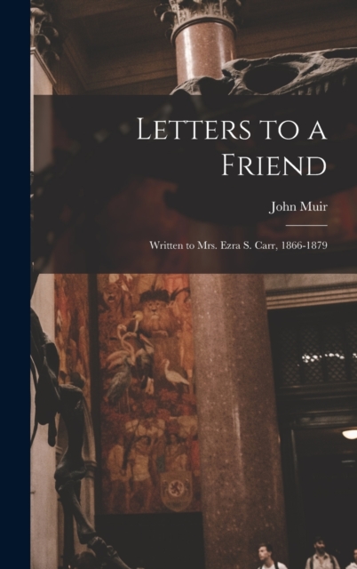 Letters to a Friend : Written to Mrs. Ezra S. Carr, 1866-1879, Hardback Book