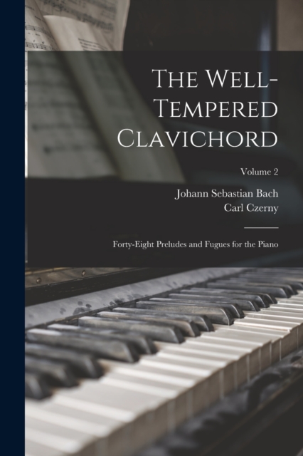 The Well-Tempered Clavichord : Forty-Eight Preludes and Fugues for the Piano; Volume 2, Paperback / softback Book