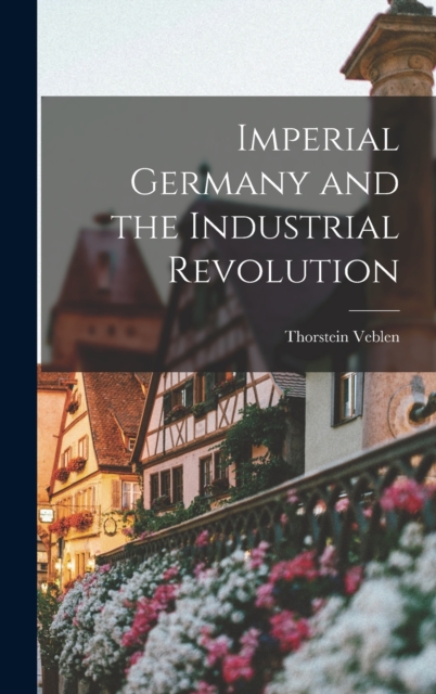 Imperial Germany and the Industrial Revolution, Hardback Book