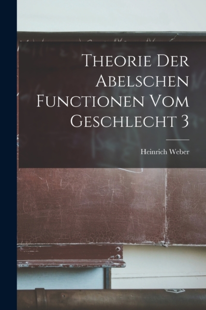Theorie Der Abelschen Functionen Vom Geschlecht 3, Paperback / softback Book