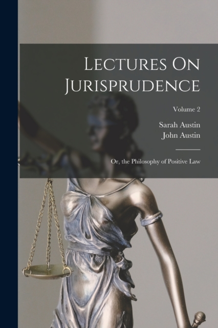 Lectures On Jurisprudence : Or, the Philosophy of Positive Law; Volume 2, Paperback / softback Book