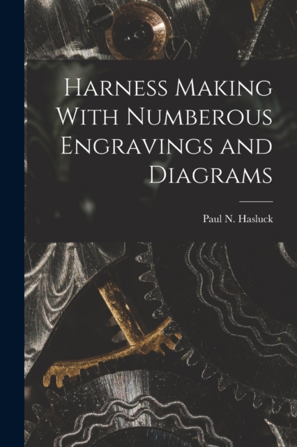 Harness Making With Numberous Engravings and Diagrams, Paperback / softback Book