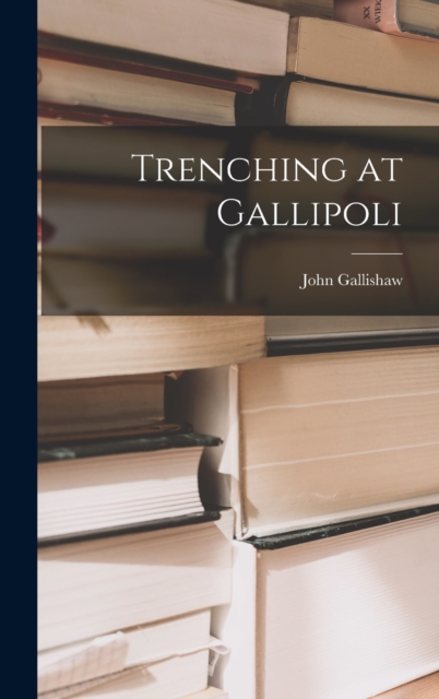 Trenching at Gallipoli, Hardback Book