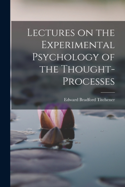 Lectures on the Experimental Psychology of the Thought-processes, Paperback / softback Book