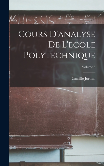 Cours D'analyse De L'ecole Polytechnique; Volume 3, Hardback Book