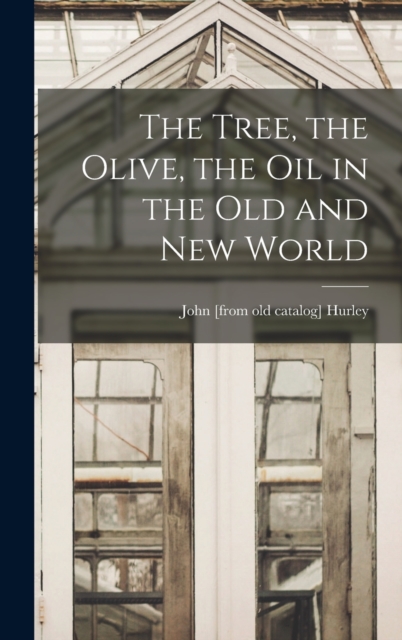 The Tree, the Olive, the oil in the Old and New World, Hardback Book