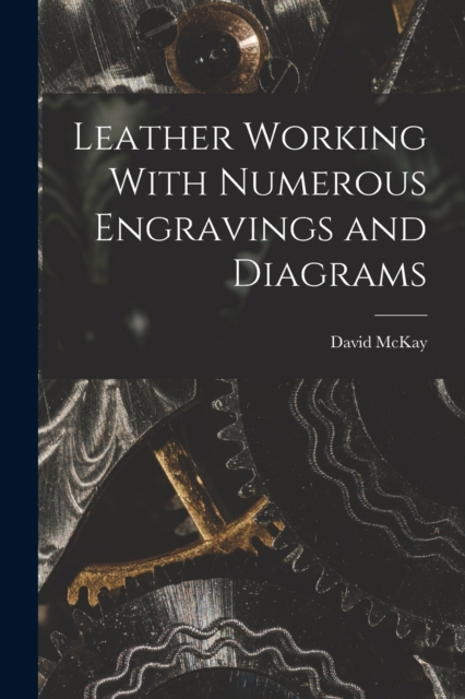Leather Working With Numerous Engravings and Diagrams, Paperback / softback Book