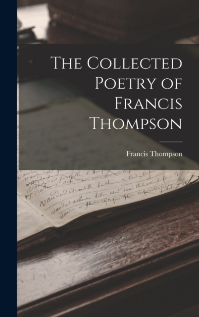 The Collected Poetry of Francis Thompson, Hardback Book