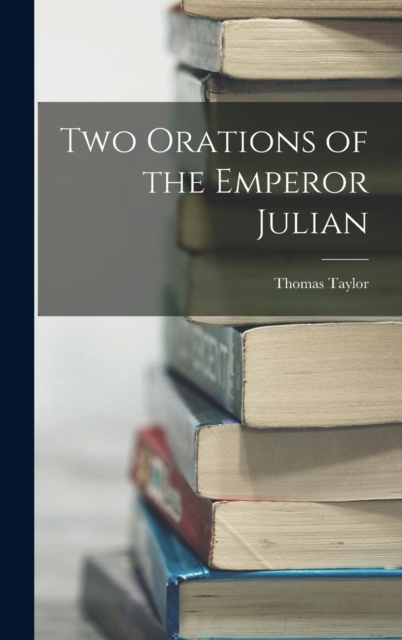 Two Orations of the Emperor Julian, Hardback Book