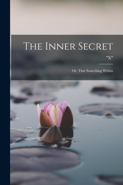 The Inner Secret : Or, That Something Within, Paperback / softback Book