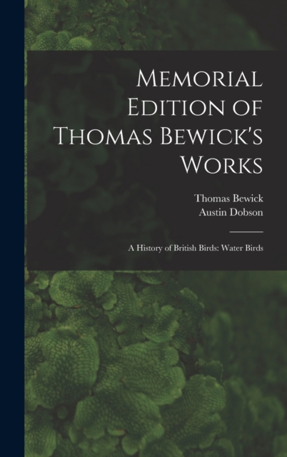 Memorial Edition of Thomas Bewick's Works : A History of British Birds: Water Birds, Hardback Book