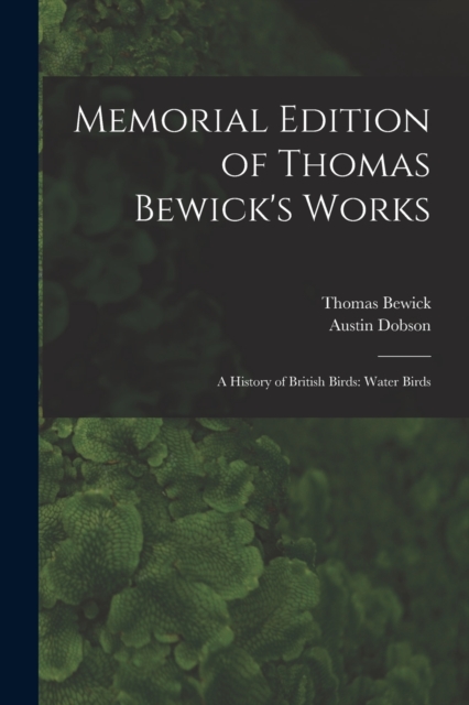 Memorial Edition of Thomas Bewick's Works : A History of British Birds: Water Birds, Paperback / softback Book