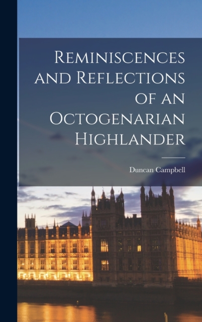 Reminiscences and Reflections of an Octogenarian Highlander, Hardback Book