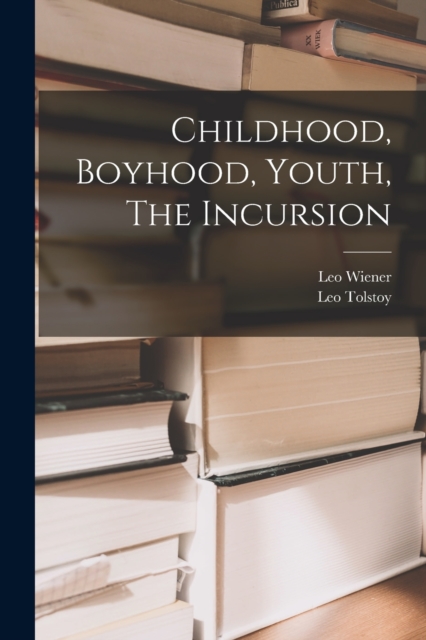Childhood, Boyhood, Youth, The Incursion, Paperback / softback Book