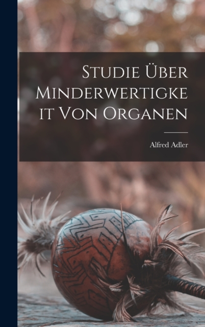 Studie Uber Minderwertigkeit Von Organen, Hardback Book