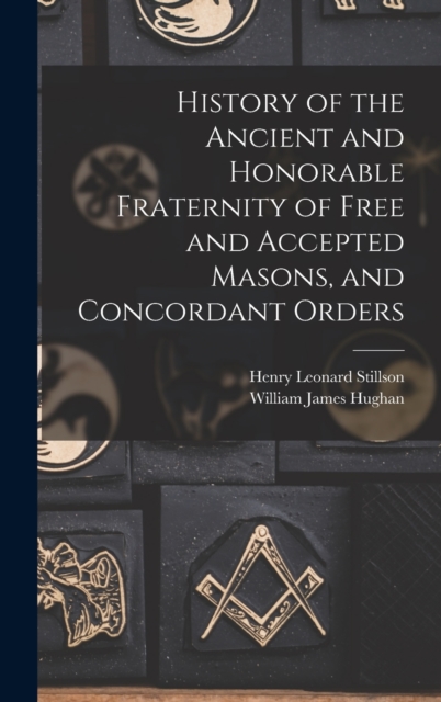 History of the Ancient and Honorable Fraternity of Free and Accepted Masons, and Concordant Orders, Hardback Book