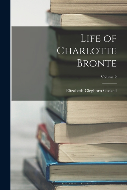 Life of Charlotte Bronte; Volume 2, Paperback / softback Book