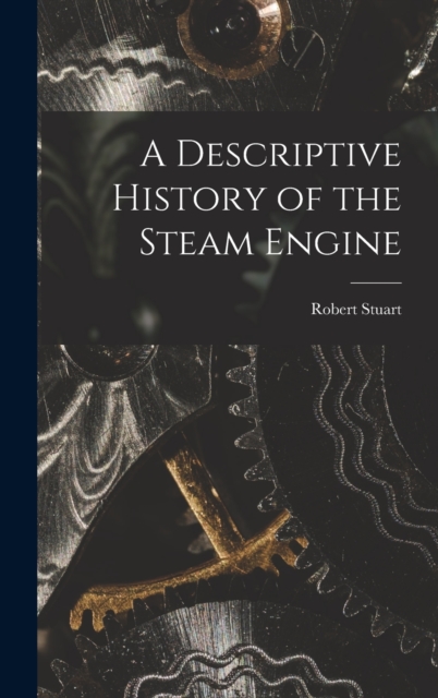 A Descriptive History of the Steam Engine, Hardback Book