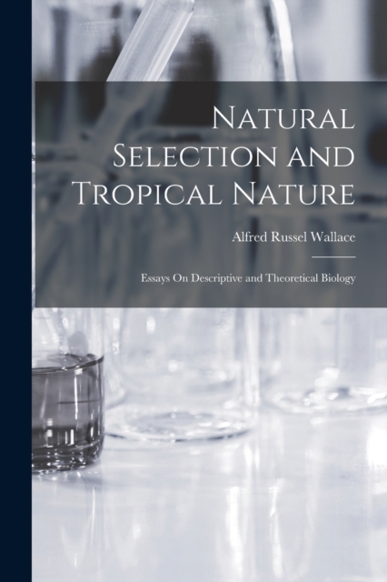 Natural Selection and Tropical Nature : Essays On Descriptive and Theoretical Biology, Paperback / softback Book