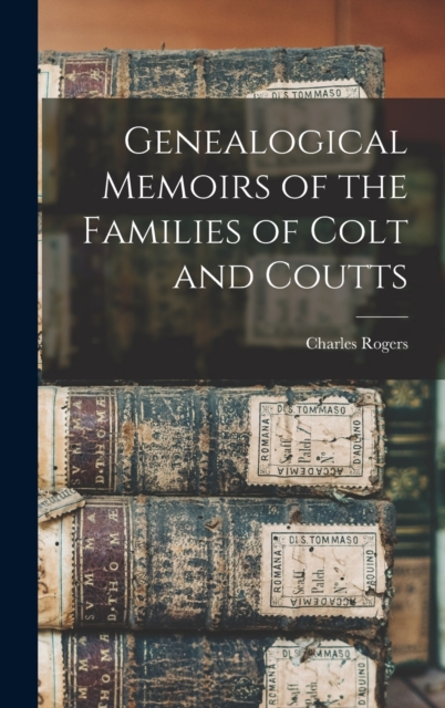Genealogical Memoirs of the Families of Colt and Coutts, Hardback Book