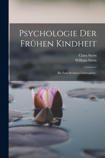 Psychologie der fruhen Kindheit : Bis zum sechsten Lebensjahre., Paperback / softback Book