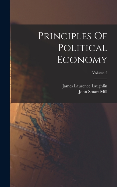Principles Of Political Economy; Volume 2, Hardback Book