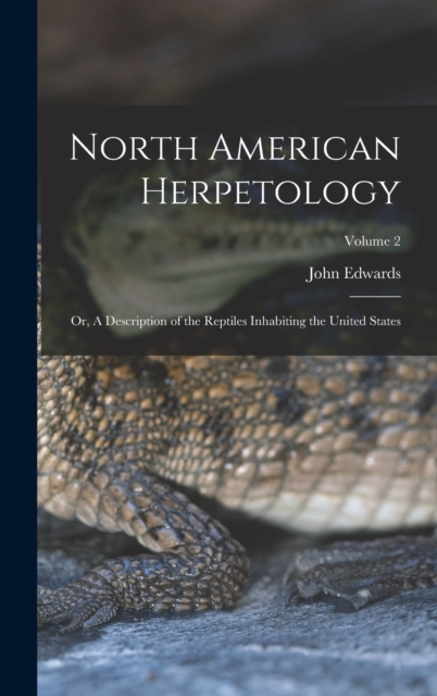 North American Herpetology; or, A Description of the Reptiles Inhabiting the United States; Volume 2, Hardback Book