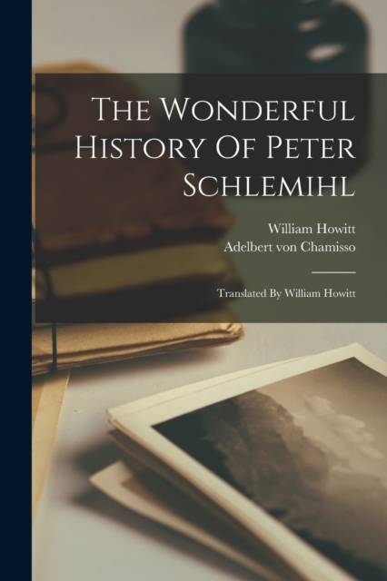 The Wonderful History Of Peter Schlemihl : Translated By William Howitt, Paperback / softback Book