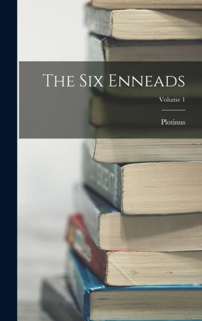 The Six Enneads; Volume 1, Hardback Book