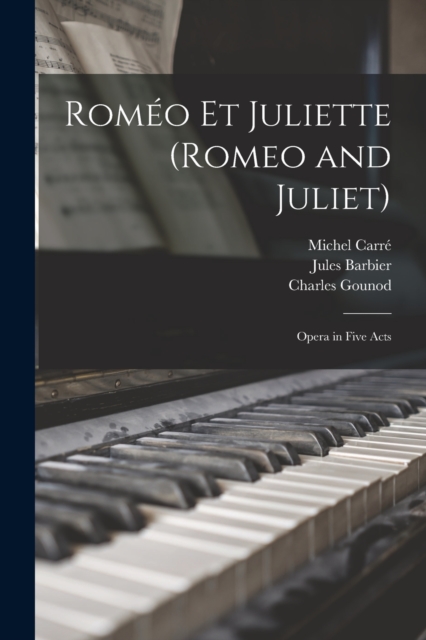 Romeo Et Juliette (Romeo and Juliet) : Opera in Five Acts, Paperback / softback Book