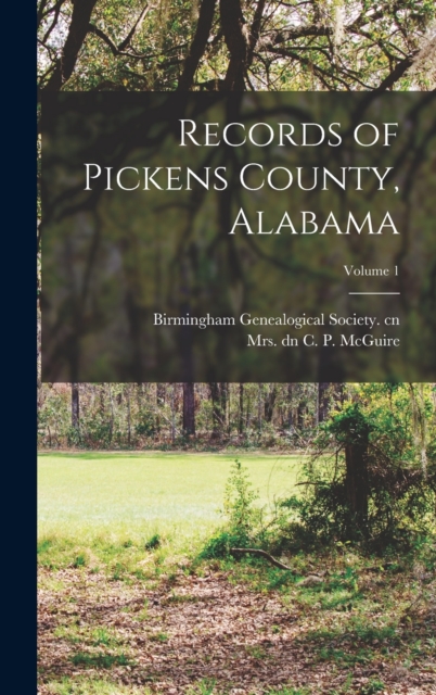 Records of Pickens County, Alabama; Volume 1, Hardback Book