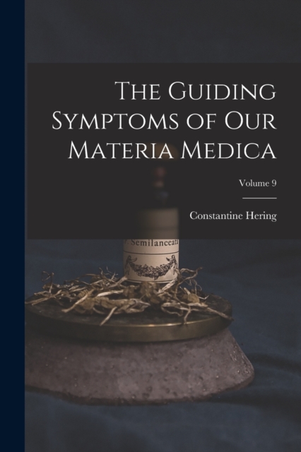 The Guiding Symptoms of Our Materia Medica; Volume 9, Paperback / softback Book