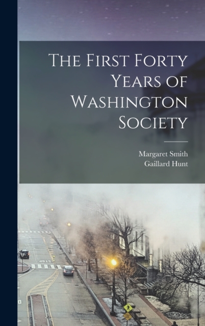 The First Forty Years of Washington Society, Hardback Book