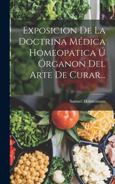 Exposicion De La Doctrina Medica Homeopatica U Organon Del Arte De Curar..., Hardback Book