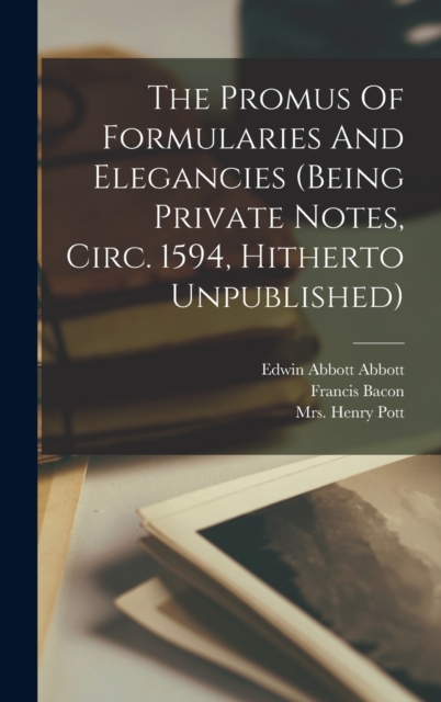The Promus Of Formularies And Elegancies (being Private Notes, Circ. 1594, Hitherto Unpublished), Hardback Book