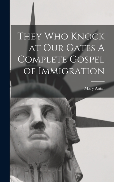 They Who Knock at Our Gates A Complete Gospel of Immigration, Hardback Book