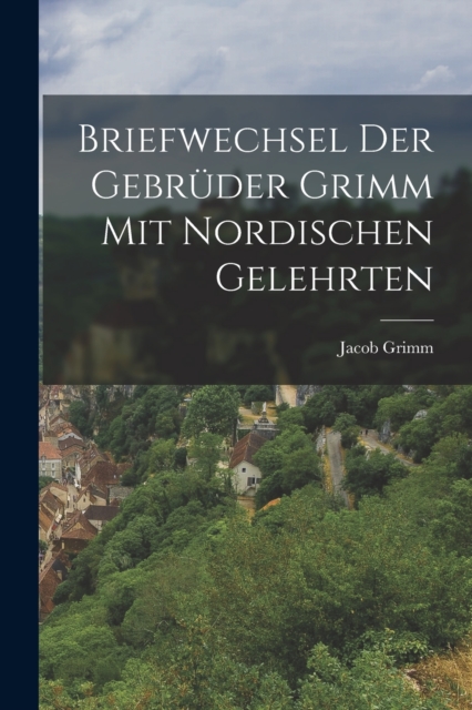 Briefwechsel der Gebruder Grimm mit Nordischen Gelehrten, Paperback / softback Book