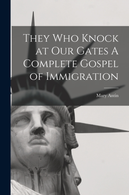 They Who Knock at Our Gates A Complete Gospel of Immigration, Paperback / softback Book