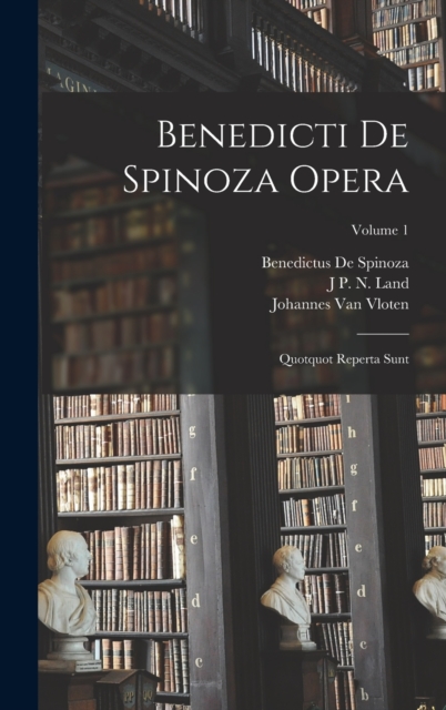 Benedicti De Spinoza Opera : Quotquot Reperta Sunt; Volume 1, Hardback Book