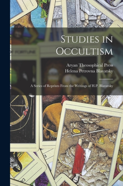 Studies in Occultism : A Series of Reprints From the Writings of H.P. Blavatsky, Paperback / softback Book