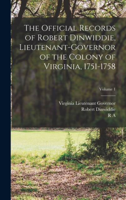 The Official Records of Robert Dinwiddie, Lieutenant-governor of the Colony of Virginia, 1751-1758; Volume 1, Hardback Book
